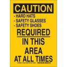 CAUTION Hard Hats Safety Glasses Safety Shoes Required In This Area At All Times Sign - Non-reflective Aluminum - Black on Yellow - 14 x 10