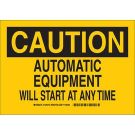CAUTION Automatic Equipment Will Start At Any Time Sign - Non-reflective Aluminum - Black on Yellow - 10 x 14
