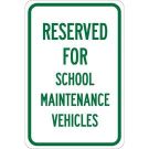 Reserved For School Maintenance Vehicles Sign - Self-sticking Polyester 18 x 12 - Green on White