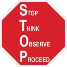 STOP Think Observe Proceed Sign - Non-reflective Aluminum 18 x 18 - White on Red