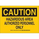 CAUTION Hazardous Area Authorized Personnel Only Sign - Light Duty Plastic - Black on Yellow - 10 x 14