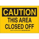 CAUTION This Area Closed Off Sign - Non-reflective Aluminum - Black on Yellow - 10 x 14