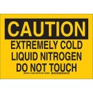CAUTION Extremely Cold Liquid Nitrogen Do Not Touch Sign - Non-reflective Aluminum - Black on Yellow - 10 x 14