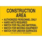 CONSTRUCTION AREA Authorized Personnel Only Hard Hats Required Watch For Falling Material Watch For Moving Equipment Watch For Uneven Surfaces Sign - Light Duty Plastic - Black on Yellow - 10 x 14