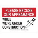 PLEASE EXCUSE OUR APPEARANCE While We'Re Under Construction Sign - Light Duty Plastic - Black/Red on White - 10 x 14