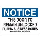 NOTICE This Door To Remain Unlocked During Business Hours Sign - Self-sticking Polyester - Black/Blue on White - 10 x 14
