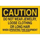 CAUTION Do Not Wear Jewelry, Loose Clothing Or Long Hair Sign - Self-sticking Polyester - Black on Yellow - 7 x 10