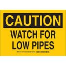 CAUTION Watch For Low Pipes Sign - Light Duty Plastic - Black on Yellow - 10 x 14