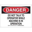 DANGER Do Not Talk To Operator While Machine Is In Operation Sign - Non-reflective Aluminum - Black/Red on White - 7 x 10
