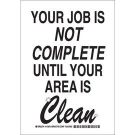 Your Job Is Not Complete Until Your Area Is Clean Sign - Light Duty Plastic - Black on White - 10 x 7