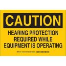 CAUTION Hearing Protection Required While Equipment Is Operating Sign - Non-reflective Aluminum - Black on Yellow - 7 x 10