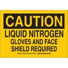 CAUTION Liquid Nitrogen Gloves And Face Shield Required Sign - Non-reflective Aluminum - Black on Yellow - 10 x 14