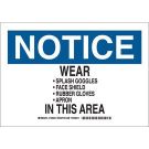 NOTICE Wear Splash Goggles Face Shield Rubber Gloves Apron In This Area Sign - Non-reflective Aluminum - Black/Blue on White - 10 x 14