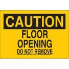 CAUTION Floor Opening Do Not Remove Sign - Non-reflective Aluminum 10 x 14 - Black on Yellow