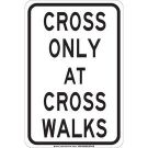 Cross Only At Cross Walks Sign - Self-sticking Polyester 18 x 12 - Black on White