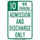 10 Min Parking Admission And Discharge Only Sign - Non-reflective Aluminum 18 x 12 - Green on White