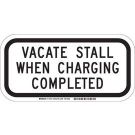 Vacate Stall When Charging Completed Sign - Reflective Aluminum - Black on White - 6 x 12