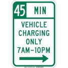 45 Min Vehicle Charging Only 7 Am-10 Pm Sign - Reflective Aluminum - Green on White - 18 x 12