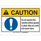 Caution Do Not Operate This Machine Without Guards In Place. May Cut Crush And Cause Injury. Sign - Self-sticking Polyester - Black/Blue/Yellow on White - 10 x 14