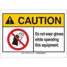 CAUTION Do Not Wear Gloves While Operating This Equipment. Sign - Self-sticking Polyester - Black/Red/Yellow on White - 10 x 14