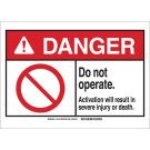 Danger Do Not Operate. Activation Will Result In Severe Injury Or Death. Sign - Black/Red on White - 5 x 7
