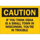 If You Think Osha Is A Small Town In Wisconsin, You're In Trouble Sign - Black on Yellow - 7 x 10