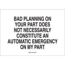 Bad Planning On Your Part Does Not Necessarily Constitute An Automatic Emergency On My Part Sign - Black on White - 7 x 10