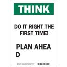 Think Do It Right The First Time! Plan Ahead Sign - Black/Green on White - 10 x 7