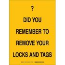 Did You Remember To Remove Your Locks And Tags Sign - Non-reflective Aluminum - Black on Yellow - 14 x 10
