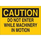 CAUTION Do Not Enter While Machinery In Motion Sign - Light Duty Plastic - Black on Yellow - 10 x 14