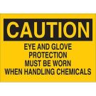 CAUTION Eye And Glove Protection Must Be Worn When Handling Chemicals Sign - Light Duty Plastic - Black on Yellow - 10 x 14