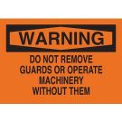 WARNING Do Not Remove Guards Or Operate Machinery Without Them Sign - Light Duty Plastic - Black on Orange - 7 x 10
