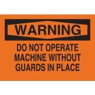 WARNING Do Not Operate Machine Without Guards In Place Sign - Light Duty Plastic - Black on Orange - 7 x 10
