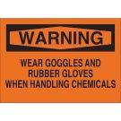 WARNING Wear Goggles And Rubber Gloves When Handling Chemicals Sign - Light Duty Plastic - Black on Orange - 10 x 14