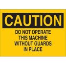 CAUTION Do Not Operate This Machine Without Guards In Place Sign - Self-sticking Polyester - Black on Yellow - 7 x 10