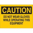 CAUTION Do Not Wear Gloves While Operating This Equipment Sign - Premium Fiberglass 7 x 10 - Black on Yellow