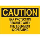 CAUTION Ear Protection Required When This Equipment Is Operating Sign - Light Duty Plastic 10 x 14 - Black on Yellow