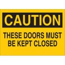 CAUTION These Doors Must Be Kept Closed Sign - Light Duty Plastic - Black on Yellow - 10 x 14