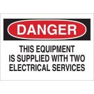 DANGER This Equipment Is Supplied With Two Electrical Services Sign - Self-sticking Polyester - Black/Red on White - 10 x 14