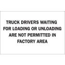 Truck Drivers Waiting For Loading Or Unloading Are Not Permitted In Factory Area Sign - Non-reflective Aluminum 10 x 14 - Black on White