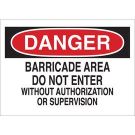 DANGER Barricade Area Do Not Enter Without Authorization Or Supervision Sign - Non-reflective Aluminum - Black/Red on White - 7 x 10