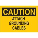 CAUTION Attach Grounding Cables Sign - Self-sticking Polyester - Black on Yellow - 7 x 10