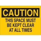 CAUTION This Space Must Be Kept Clear At All Times Sign - Non-reflective Aluminum - Black on Yellow - 10 x 14