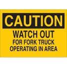 CAUTION Watch Out For Fork Truck Operating In Area Sign - Non-reflective Aluminum - Black on Yellow - 10 x 14