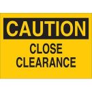 CAUTION Close Clearance Sign - Light Duty Plastic 10 x 14 - Black on Yellow