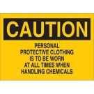 CAUTION Personal Protective Clothing Is To Be Worn At All Times When Handling Chemicals Sign - Light Duty Plastic - Black on Yellow - 10 x 14