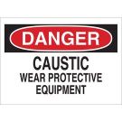 DANGER Caustic Wear Protective Equipment Sign - Light Duty Plastic - Black/Red on White - 7 x 10