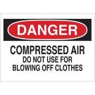 DANGER Compressed Air Do Not Use For Blowing Off Clothes Sign - Light Duty Plastic - Black/Red on White - 7 x 10
