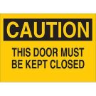 CAUTION These Doors Must Be Kept Closed Sign - Non-reflective Aluminum - Black on Yellow - 10 x 14