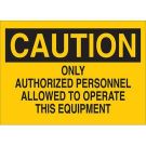 CAUTION Only Authorized Personnel Allowed To Operate This Sign - Non-reflective Aluminum - Black on Yellow - 10 x 14
